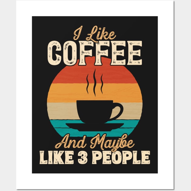 I Like Coffee and Maybe Like 3 People product Wall Art by theodoros20